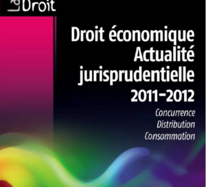 Droit économique – Actualité jurisprudentielle 2011-2012