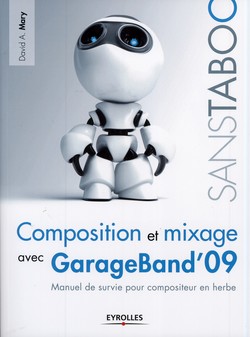 Composition et mixage avec GarageBand'09 Composition et mixage avec GarageBand'09