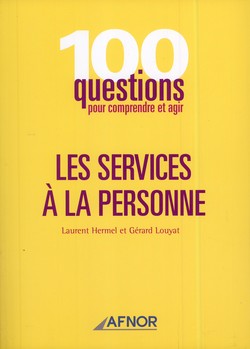 100 questions pour comprendre et agir : Les services à la personne 100 questions pour comprendre et agir : Les services à la personne