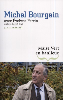 Maire vert en banlieue (Preface De Jose Bove)