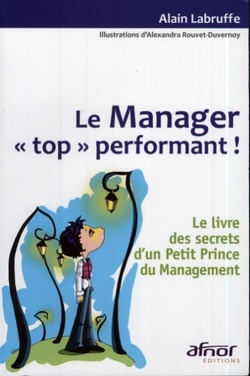 Le manager "top" performant - Le livre des secrets d'un Petit Prince du Management
