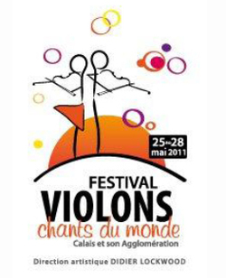 Rendez-vous sur le territoire du Calaisis du 25 au 28 mai 2011 avec la 1ere édition du Festival internationsl " violons, chants du monde"