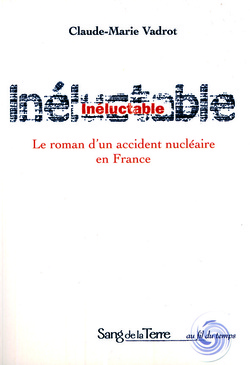 LE ROMAN D’UN ACCIDENT NUCLEAIRE EN France de Claude-Marie Vadrot