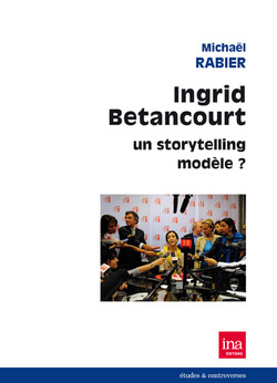 "Ingrid Betancourt, un storytelling modèle ?"