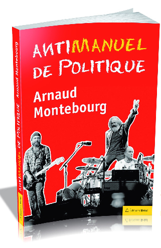 Arnaud Montebourg, nouveau ministre du Redressement Productif publie son Antimanuel de Politique.