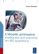 L'école primaire expliquée aux parents en 80 questions