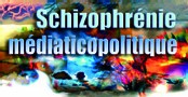 Schizophrénie médiaticopolitique Schizophrénie médiaticopolitique