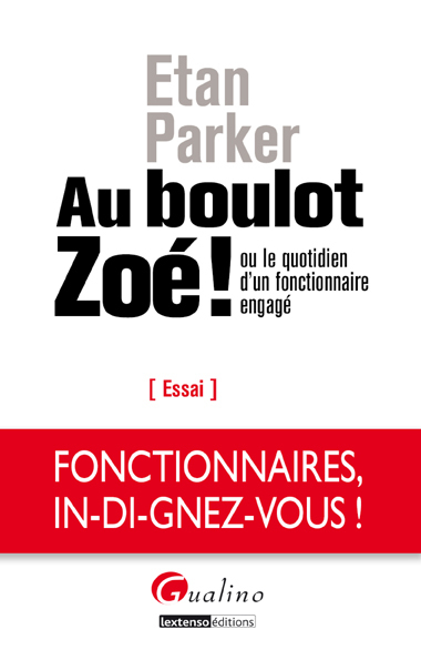 Vient de paraître « Au Boulot Zoé ! » ou le quotidien d'un fonctionnaire engagé