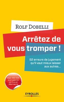 Nouveauté livre : "Arrêtez de vous tromper", par Rolf DOBELLI aux Éditions Eyrolles