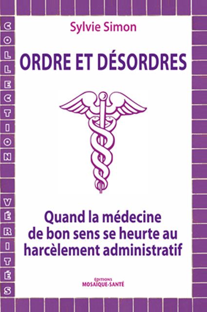 Médecine humaine contre médecine de masse : c'est le sujet d'Ordre et désordres, de Sylvie Simon, à paraître aux éditions Mosaïque-Santé