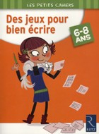 Des jeux pour bien écrire …et autres cahiers d'exercices amusants Des jeux pour bien écrire …et autres cahiers d'exercices amusants