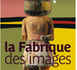 La Fabrique des images : une nouvelle exposition au musée du Quai Branly à Paris