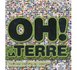 Oh ! La terre
