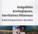 Inégalités écologiques, territoires littoraux &amp; développement durable