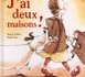 J'ai deux maisons !