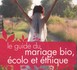 Le guide du mariage bio, écolo et éthique