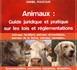 ANIMAUX : GUIDE JURIDIQUE ET PRATIQUE SUR LES LOIS ET REGLEMENTATIONS