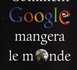 Comment Google mangera le monde (2010)