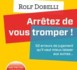 Nouveauté livre : "Arrêtez de vous tromper", par Rolf DOBELLI aux Éditions Eyrolles