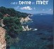 Provence Côte d'Azur entre terre et mer : 